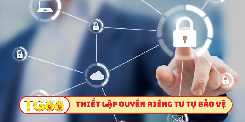Thiết lập quyền riêng tư để tự bảo vệ bản thân